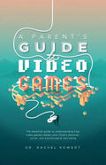 A Parent's Guide to Video Games: The essential guide to understanding how video games impact your child's physical, social, and psychological well-bei - Paperback