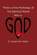 Theory of Mythology of the Spiritual Womb Who is God - Paperback