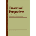 Theoretical Perspectives on Work and the Employment Relationship - Paperback