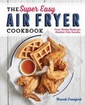 The Super Easy Air Fryer Cookbook: Crave-Worthy Recipes for Healthier Fried Favorites - Paperback