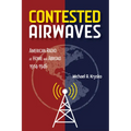 Contested Airwaves: American Radio at Home and Abroad, 1914-1946 - Hardcover