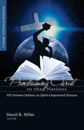 Proclaiming Christ to the Nations: 100 Sermon Outlines on Spirit-Empowered Mission - Paperback