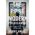 The Postmodern Predicament: And a Roadmap for Recovery and Restoration - Hardcover