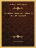 The Hebrew Genius As Exhibited In The Old Testament - Hardcover
