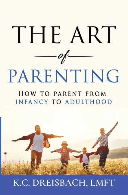 The Art of Parenting: How to Parent from Infancy to Adulthood - Paperback