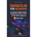 Mandolin For Beginners: A Quick and Easy Introduction to Play Your First Song In 7 Days Even If You've Never Picked Up A Mandolin - Paperback