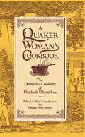 A Quaker Woman's Cookbook: The Domestic Cookery of Elizabeth Ellicott Lea - Hardcover