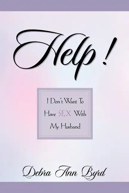 Help! I Don't Want To Have Sex With My Husband - Paperback