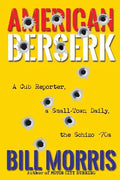 American Berserk: A Cub Reporter, a Small-Town Daily, the Schizo '70s - Paperback