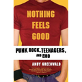 Nothing Feels Good: Punk Rock, Teenagers, and Emo - Paperback