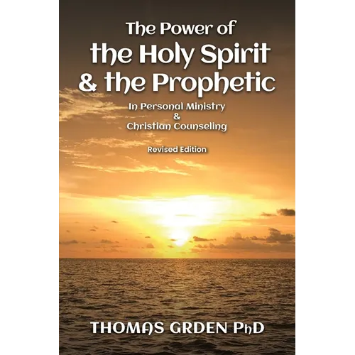 The Power of the Holy Spirit and the Prophetic: in Personal Ministry & Christian Counseling - Paperback