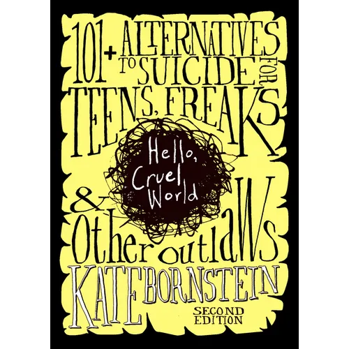 Hello, Cruel World: 101+ Alternatives to Suicide for Teens, Freaks, and Other Outlaws - Paperback