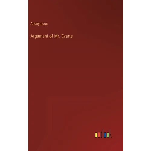 Argument of Mr. Evarts - Hardcover