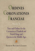 Ordines Coronationis Franciae, Volume 2: Texts and Ordines for the Coronation of Frankish and French Kings and Queens in the Middle Ages - Hardcover