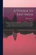 A Voyage to East-India; Wherein Some Things Are Taken Notice of, in Our Passage Thither, but Many More in Our Abode There, Within That Rich and Most S - Paperback