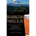 Washington Beer: A Heady History of Evergreen State Brewing - Hardcover