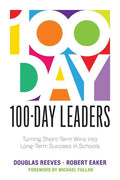 100-Day Leaders: Turning Short-Term Wins Into Long-Term Success in Schools (a 100-Day Action Plan for Meaningful School Improvement) - Paperback