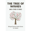 The Tree of Wishes and Other Stories: Bilingual Spanish-English Stories for Children - Paperback