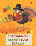Thanksgiving Activity Book for Kids: A Fun Interactive Book Gift For Toddlers Pre-Schoolers and Children 3-6 - Paperback