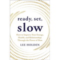 Ready, Set, Slow: How to Improve Your Energy, Health, and Relationships Through the Power of Slow - Paperback