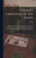 Cheiro's Language of the Hand: a Complete Practical Work on the Sciences of Cheirognomy and Cheiromancy, Containing the System, Rules, and Experience - Hardcover