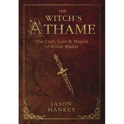 The Witch's Athame: The Craft, Lore & Magick of Ritual Blades - Paperback