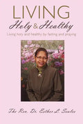 Living Holy & Healthy: Living Holy & Healthy by Fasting and Praying - Paperback