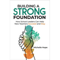 Building a Strong Foundation: How School Leaders Can Help New Teachers Succeed and Stay - Paperback