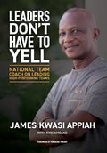 Leaders Don't Have to Yell: National Team Coach on Leading High-Performing Teams - Hardcover