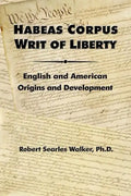 Habeas Corpus Writ of Liberty: English and American Origins and Development - Paperback