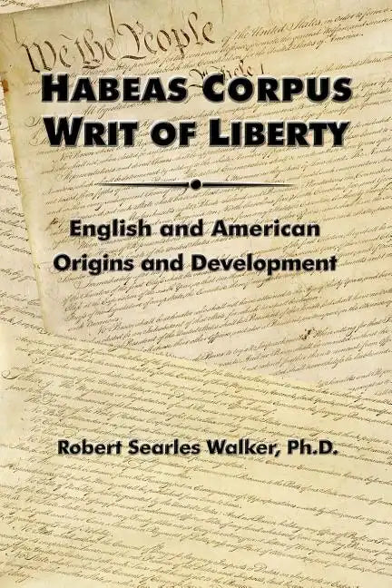 Habeas Corpus Writ of Liberty: English and American Origins and Development - Paperback
