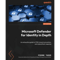 Microsoft Defender for Identity in Depth: An exhaustive guide to ITDR, breach prevention, and cyberattack response - Paperback