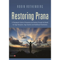Restoring Prana: A Therapeutic Guide to Pranayama and Healing Through the Breath for Yoga Therapists, Yoga Teachers, and Healthcare Practitioners - Paperback