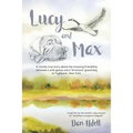 Lucy and Max: A mostly true story about the amazing friendship between a wild goose and a 'ferocious' guard dog in Taghkanic, New York. - Paperback