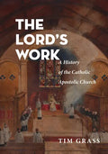 The Lord's Work: A History of the Catholic Apostolic Church - Paperback