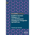 Buddhist-Christian Dialogue, U.S. Law, and Womanist Theology for Transgender Spiritual Care - Hardcover