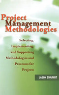 Project Management Methodologies: Selecting, Implementing, and Supporting Methodologies and Processes for Projects - Hardcover
