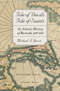 Isle of Devils, Isle of Saints: An Atlantic History of Bermuda, 1609-1684 - Hardcover