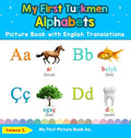 My First Turkmen Alphabets Picture Book with English Translations: Bilingual Early Learning & Easy Teaching Turkmen Books for Kids - Hardcover