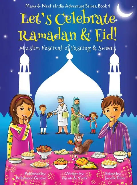 Let's Celebrate Ramadan & Eid! (Muslim Festival of Fasting & Sweets) (Maya & Neel's India Adventure Series, Book 4) - Hardcover