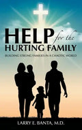 Help for the Hurting Family: Building Strong Families in a Chaotic World - Hardcover