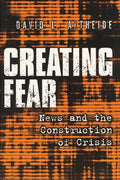 Creating Fear: News and the Construction of Crisis - Paperback