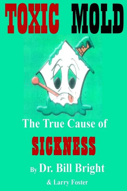 Toxic Mold: The True Cause of Sickness - Paperback