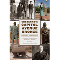 Cheyenne's Capitol Avenue Bronze: History Enshrined - Paperback