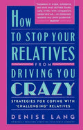 How to Stop Your Relatives from Driving You Crazy: Strategies for Coping with - Paperback