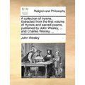 A Collection of Hymns. Extracted from the First Volume of Hymns and Sacred Poems, Published by John Wesley, ... and Charles Wesley, ... - Paperback