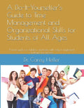 A Do-It-Yourselfer's Guide to Time Management and Organizational Skills for Students of All Ages: A brief guide for children and teens with easy to im - Paperback