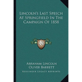 Lincoln's Last Speech At Springfield In The Campaign Of 1858 - Paperback
