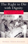 The Right to Die with Dignity: An Argument in Ethics, Medicine, and Law - Hardcover