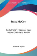 Isaac McCoy: Early Indian Missions; Isaac McCoy Christiana McCoy: A Memorial (1895) - Paperback